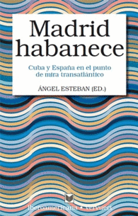 MADRID HABANECE. CUBA Y ESPAA EN EL PUNTO DE MIRA TRANSATLANTICO