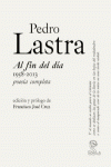 PEDRO LASTRA. AL FIN DEL DIA 1958-2013, POESIA COMPLETA