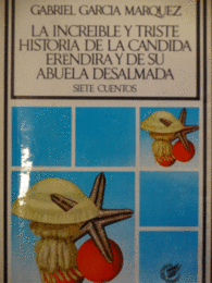INCREÍBLE Y TRISTE HISTORIA DE LA CÁNDIDA ERÉNDIRA Y SU ABUELA DESALMADA, LA