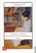 CUENTOS Y RELATOS DE LA LITERATURA COLOMBIANA. TOMO I