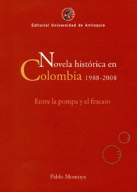 NOVELA HISTORICA EN COLOMBIA (1988-2008). ENTRE LA POMPA Y EL FRACASO
