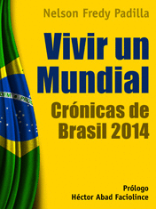 VIVIR UN MUNDIAL: CRÓNICAS DE BRASIL 2014