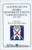 ALFONSO REYES, PEDRO HENRQUEZ UREA. CORRESPONDENCIA, I: 1907-1914